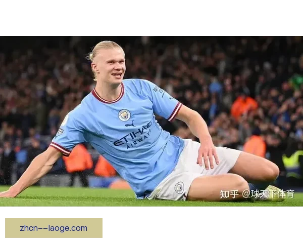 哈兰德双响击退森林队本赛季英超进球飙至三十二个再刷纪录震动全场 哈兰德双响击退森林队本赛季英超进球飙至三十二个再刷纪录震动全场